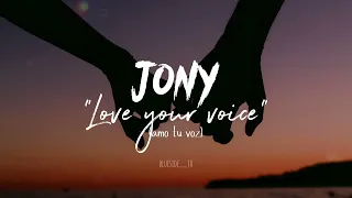 JONY - Love your voice (amo tu voz) [subtitulado en español]