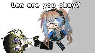 Len are you okay? |ft. Hatsune Griku & Mumben