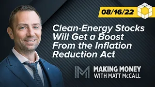 Clean-Energy Stocks Will Get a Boost From the Inflation Reduction Act | Making Money