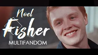 NOEL FISHER | multifandom | savage