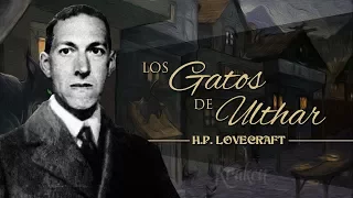 LOS GATOS DE ULTHAR, de H.P. LOVECRAFT - narrado por EL ABUELO KRAKEN 🦑