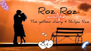 Roz Roz- Shilpa Rao & The Yellow Diary (Lyrics Video)