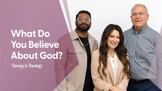 What Do You Believe About God? #therapyandtheology