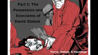 Did a Demon Make Him Kill?  Part I: The Possession and Exorcisms of David Glatzel with real audio