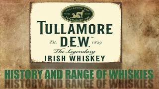 Tullamore D.E.W. Distillery History and Range of Whiskies