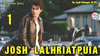 Josh Lalhriatpuia - 1 | Mizo Love Story Ngaihnawm