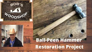 Ball Peen Hammer Restoration on Bob's Woodshop