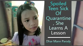 Spoiled Teen Sick Of Quarantine  , She Learns A Lesson | Dhar Mann Parody