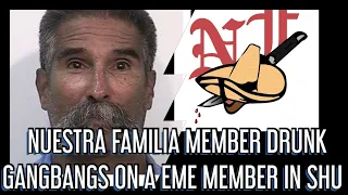 NUESTRA FAMILIA MEMBER GANGBANGS ON EME MEMBER IN THE SHU!!!! DISCUSS OTHER NF AND NR MEMBERS