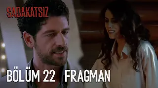 Sadakatsiz 22.Bölüm Fragmanı