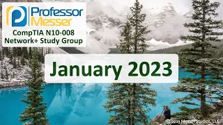Professor Messer's N10-008 Network+ Study Group - January 2023