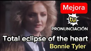 Total eclipse of the Heart by Bonnie Tyler (pronunciación)