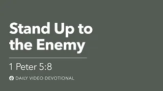 Stand Up to the Enemy | 1 Peter 5:8 | Our Daily Bread Video Devotional