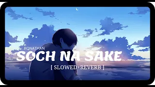 Soch Na Sake (Slowed + Reverb) | Arijit Singh, Tulsi Kumar, Amaal Mallik | Airlift | Ronathan Lofi