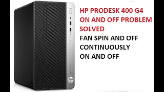 HP PRODESK 400 G4 ON AND OFF PROBLEM SOLVED