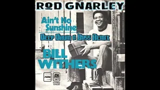 Bill Withers - Aint No Sunshine (Rod Gnarley Drum & Bass Remix)