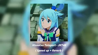 Hissatsu Teleport - JKT48 ( Speed up + Reverb )