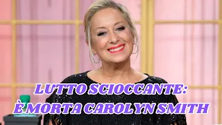 LUTTO DRAMMATICO: È MORTA CAROLYN SMITH DOPO L’INCREDIBILE LOTTA CONTRO IL TUMORE