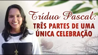 Tríduo Pascal: Três partes de uma única celebração