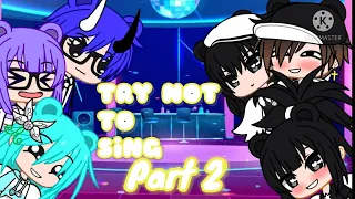 🎵 Try not to sing🔥| gacha club| 🥀part 2