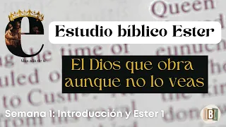 Estudio Ester: El Dios que obra aunque no lo veas - Semana 1