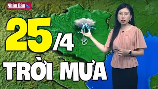 Dự báo thời tiết hôm nay và ngày mai 25/4 | Dự báo thời tiết đêm nay mới nhất