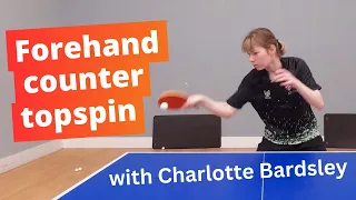 FOREHAND COUNTER TOPSPIN - Tips from pro player Charlotte Bardsley