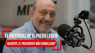 El editorial de Alfredo Leuco: "Alberto, el presidente más humillado"