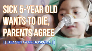 SICK 5-YEAR-OLD WANTS TO DIE, PARENTS AGREE || JULIANNA SNOW: HEAVEN OVER HOSPITAL, EUTHANASIA? ||