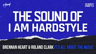 Brennan Heart & Roland Clark - It's All About The Music | The Sound of I AM HARDSTYLE