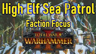 High Elf Sea Patrol Faction Focus - Total War Warhammer 3