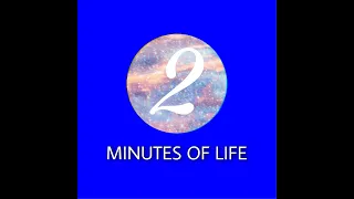 2 MINUTES OF LIFE