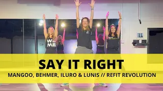 Say It Right - ILURO REMIX || Mangoo, Behmer, ILURO & Lunis || Dance Fitness Choreography by REFIT®
