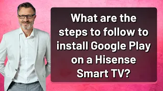 What are the steps to follow to install Google Play on a Hisense Smart TV?