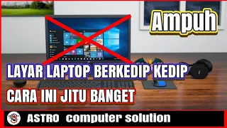 CARA MENGATASI LAYAR LAPTOP YANG BERKEDIP KEDIP