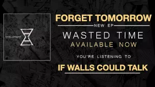 Forget Tomorrow - If Walls Could Talk (2016)