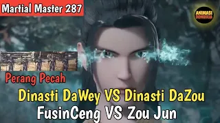 Martial master 287 ‼️ Perang Dinasti Dawey Dan Dinasti DaZou Meletus