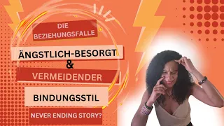 DIE BEZIEHUNGSFALLE..(toxische Beziehungen) Vermeidender & Ängstl.-Besorgter Bindungsstil