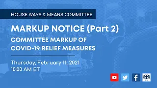 Markup of COVID-19 Relief Legislation--Thursday, February 11, 2021, Pt. 2