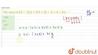 The value of 4.5 - ( 3.2 div 0.8xx 5 ) + 3xx 4 div 6 is4.5 - ( 3.2 div 0.8xx 5 ) + 3xx 4 div 6 क...