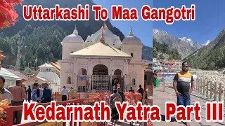 Kedarnath Yatra Part III Uttarkashi To Maa Gangotri