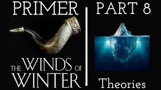 The Winds of Winter Primer Part Eight - Theories