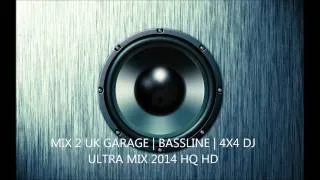 MIX 2 UK GARAGE | BASSLINE | 4X4 DJ ULTRA MIX 2014 HQ HD