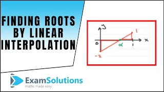 Finding roots by Linear Interpolation : ExamSolutions