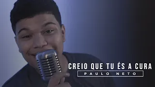 Paulo Neto - Creio que Tu És a Cura (Cover Gabriela Rocha)