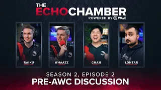 The Echo Chamber - S2 EP2 | Pre-AWC Discussion w/ Chan, Whaazz & Lontar ~ Hosted by Raiku