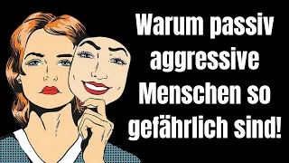 Vorsicht! Warum passiv aggressive Menschen so gefährlich sind!