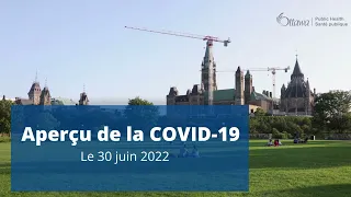 Aperçu de la COVID-19 - Le 30 juin 2022