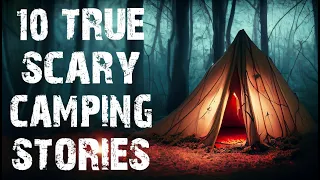 10 TRUE Disturbing Camping In The Deep Woods Scary Stories | Horror Stories To Fall Asleep To