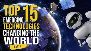 Top 15 Emerging Technologies Changing the World (Part 2)